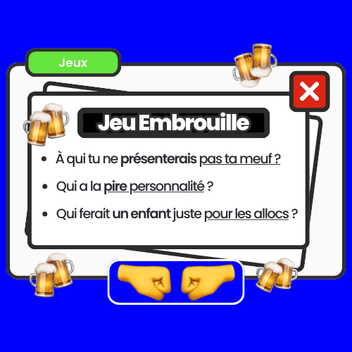 Jeu de soirée pour jeunes 18-25 ans jeu embrouille questions provocantes et hilarantes comme à qui tu ne présenterais pas ta meuf parfait pour pimenter vos soirées alcool ou soft.