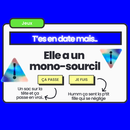 Carte de jeu soirée 'T’es en date mais...' avec dilemme humoristique : 'Elle a un mono-sourcil', choix entre 'Ça passe' ou 'Je fuis'. Parfait pour jeux fun entre amis